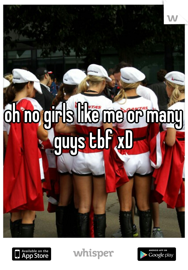 oh no girls like me or many guys tbf xD 