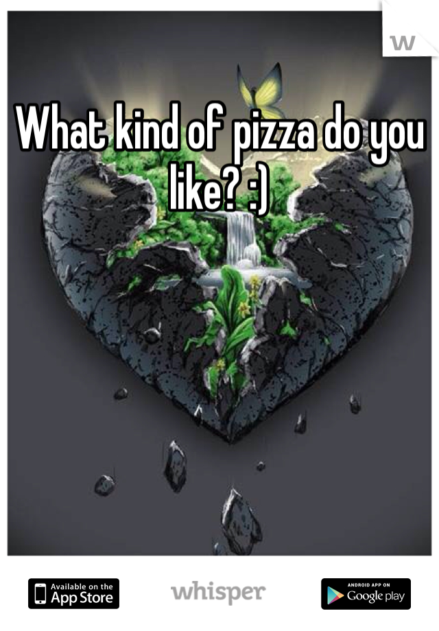 What kind of pizza do you like? :)