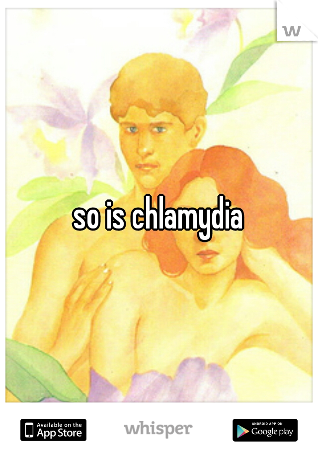 so is chlamydia