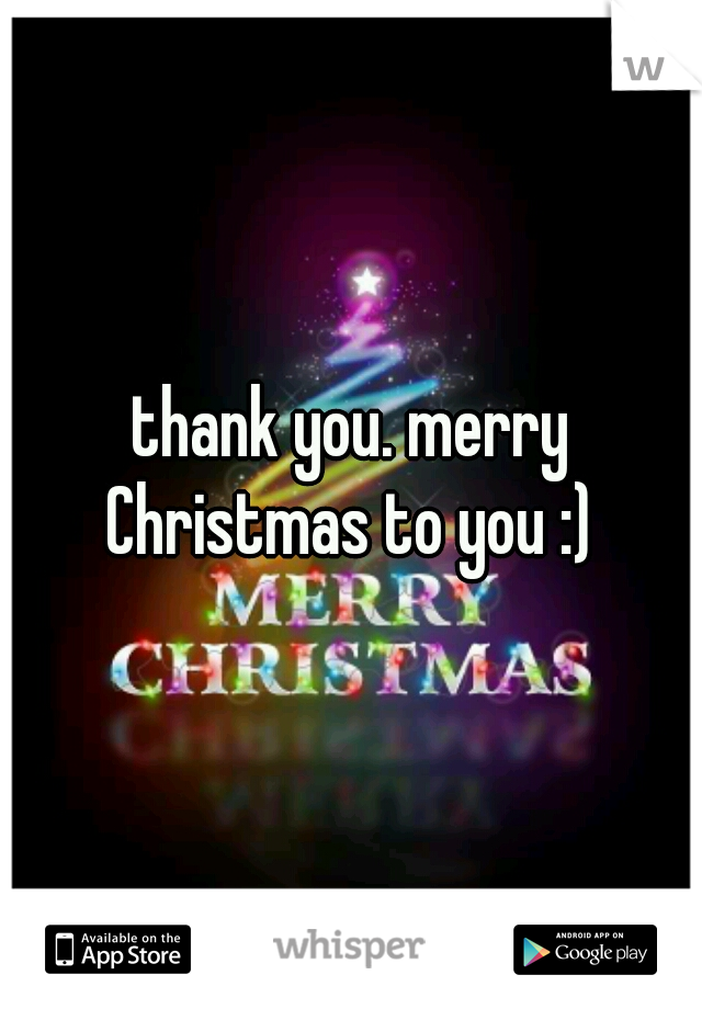 thank you. merry Christmas to you :) 