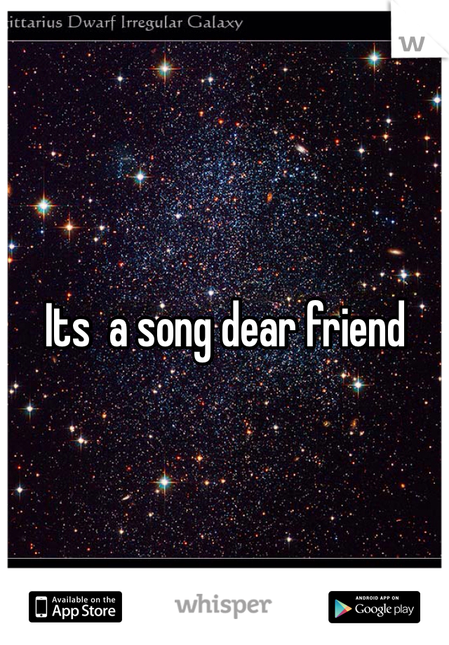Its  a song dear friend 