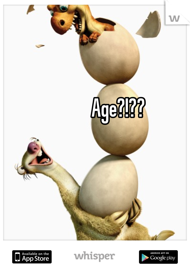Age?!??