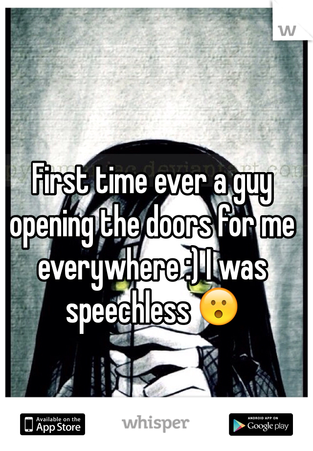 First time ever a guy opening the doors for me everywhere :) I was speechless 😮