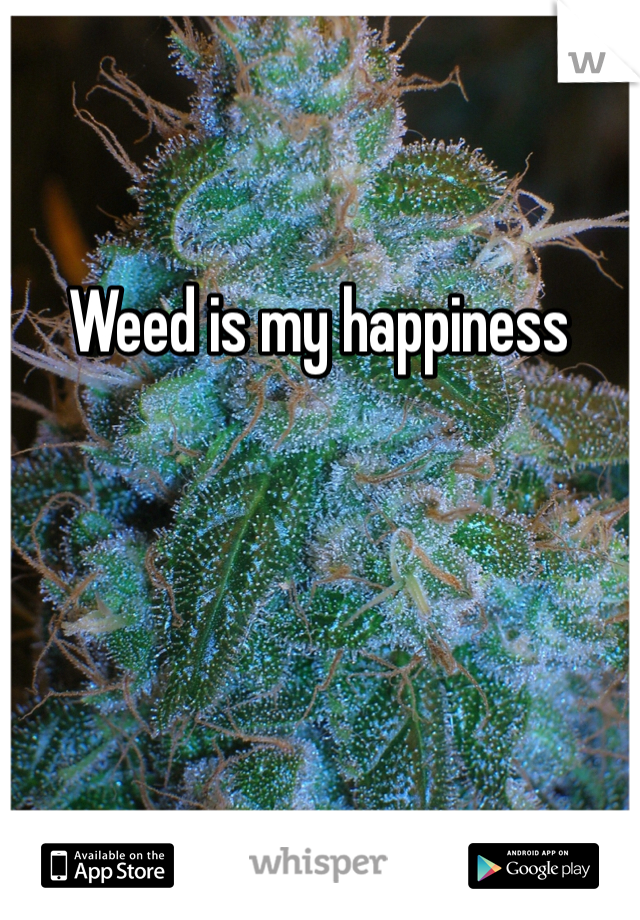 Weed is my happiness 