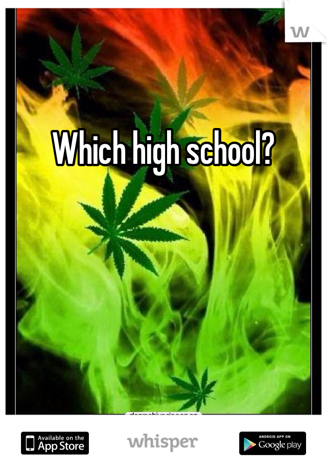Which high school?