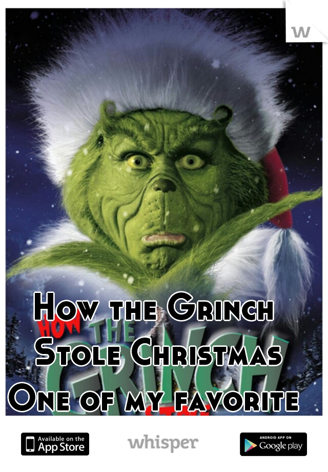 How the Grinch Stole Christmas
One of my favorite Movies