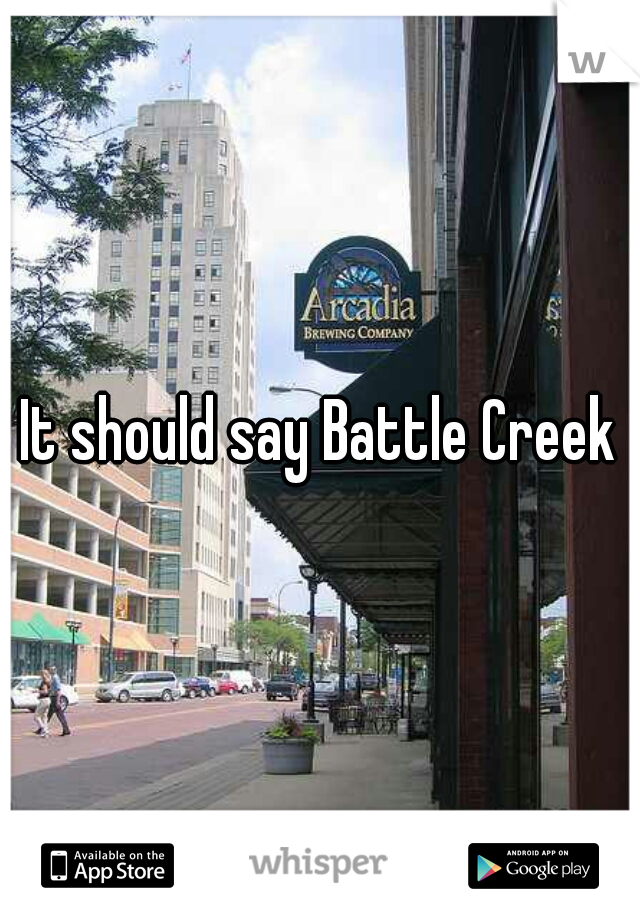 It should say Battle Creek