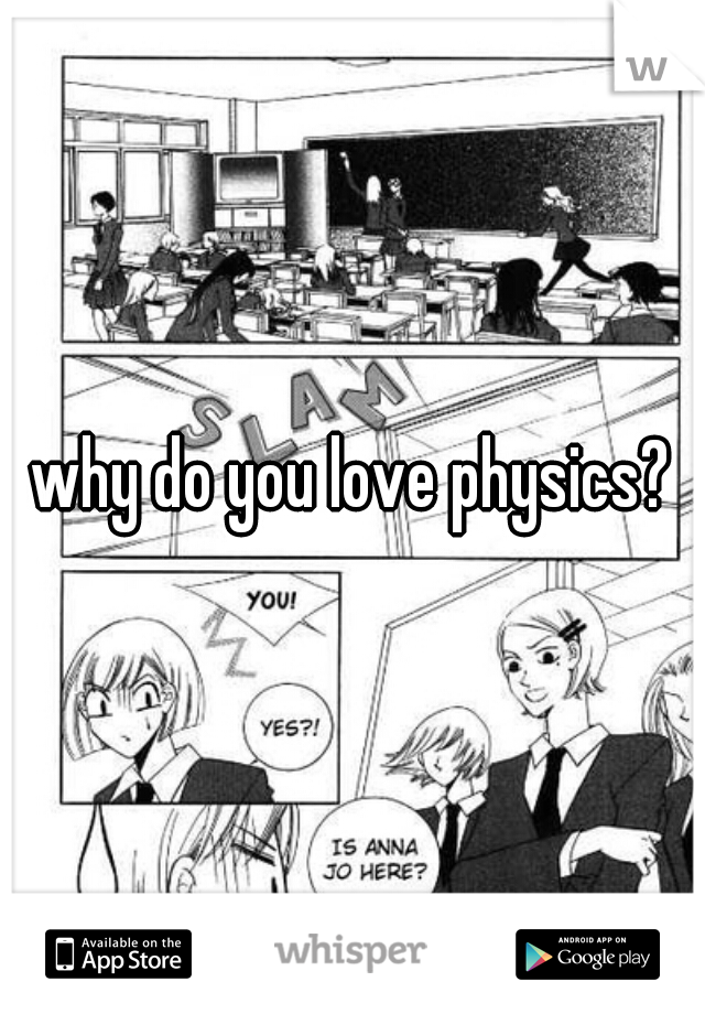 why do you love physics?
