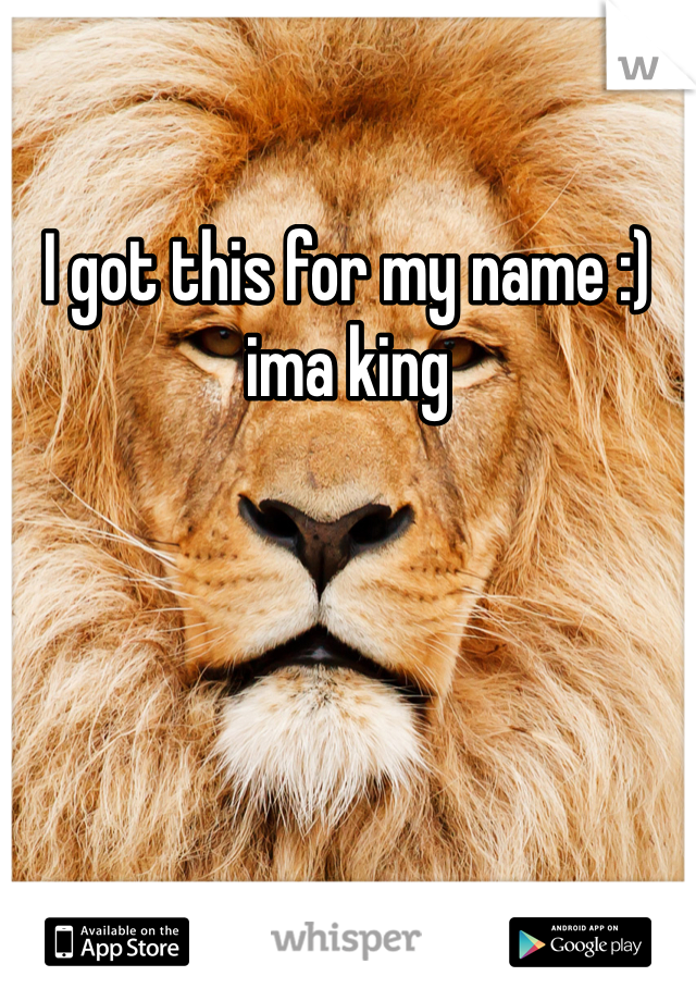 I got this for my name :) ima king 