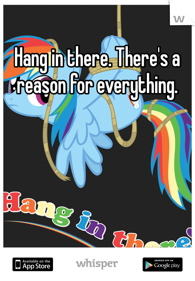 Hang in there. There's a reason for everything. 