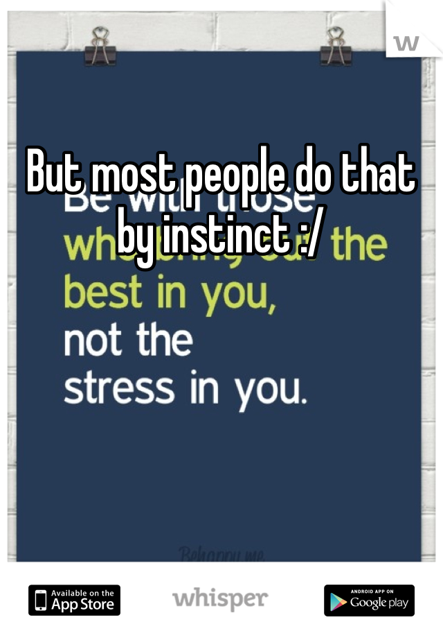 But most people do that by instinct :/