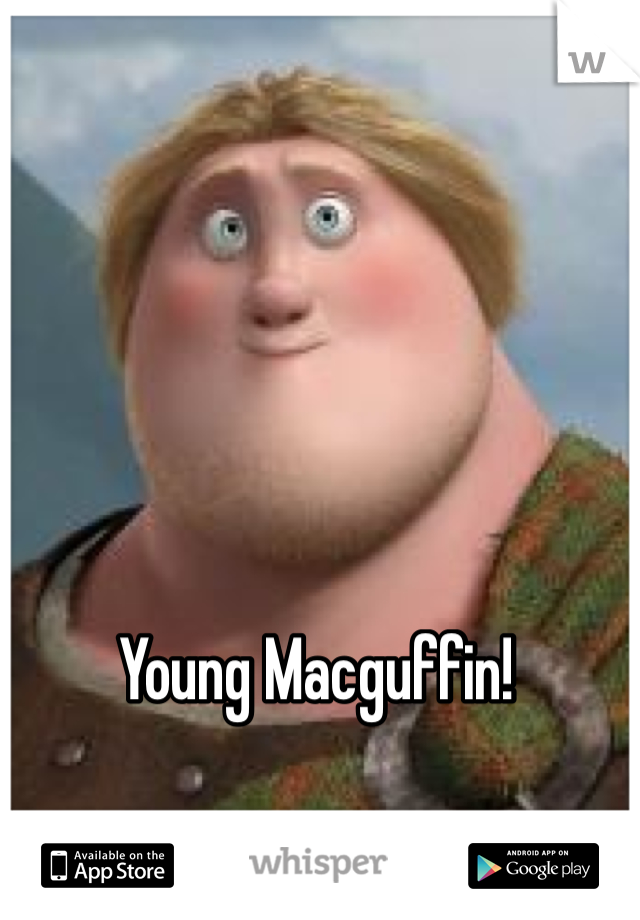Young Macguffin!