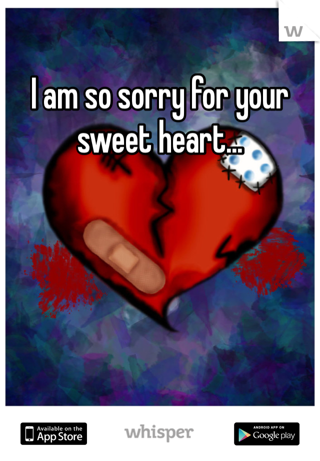 I am so sorry for your sweet heart...