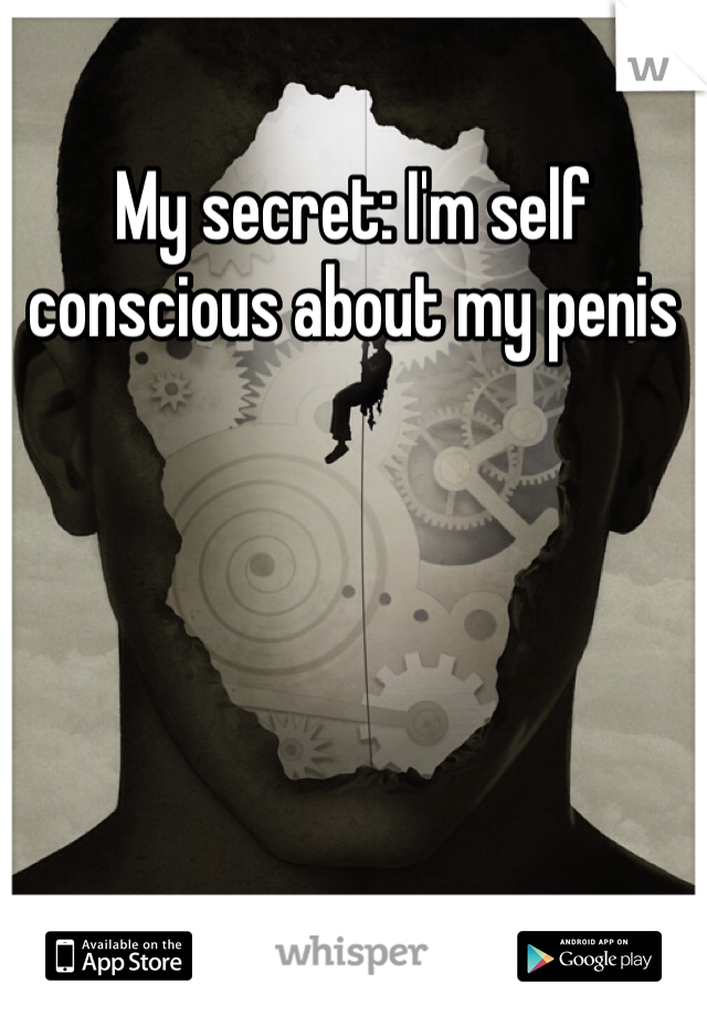 My secret: I'm self conscious about my penis 
