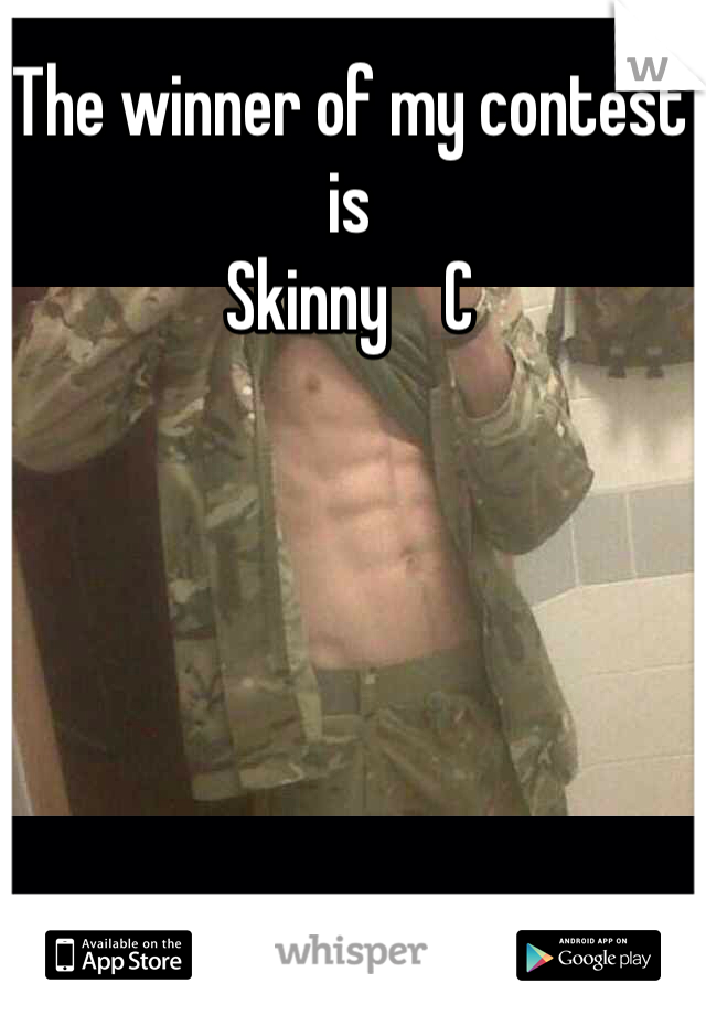 The winner of my contest is 
Skinny    C