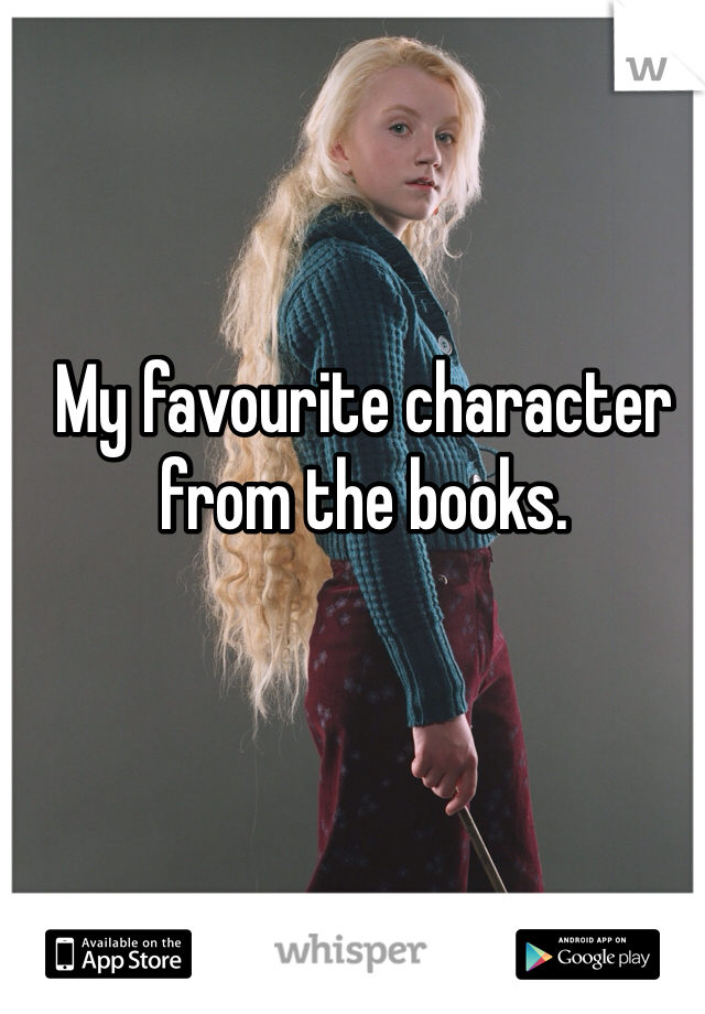 My favourite character from the books.  