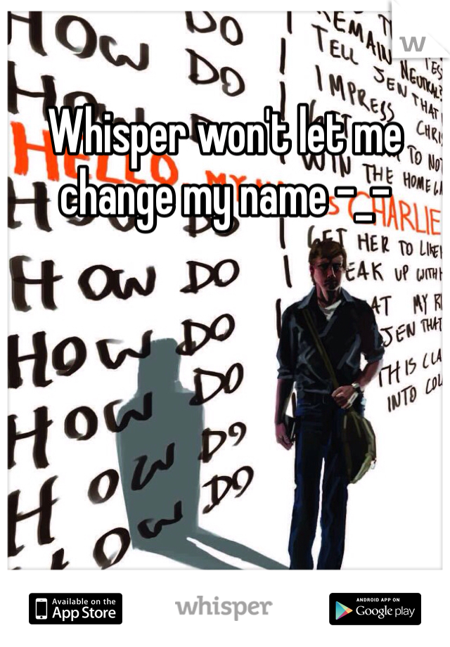 Whisper won't let me change my name -_-