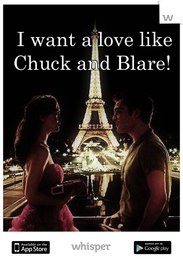 I want a love like Chuck and Blare! 