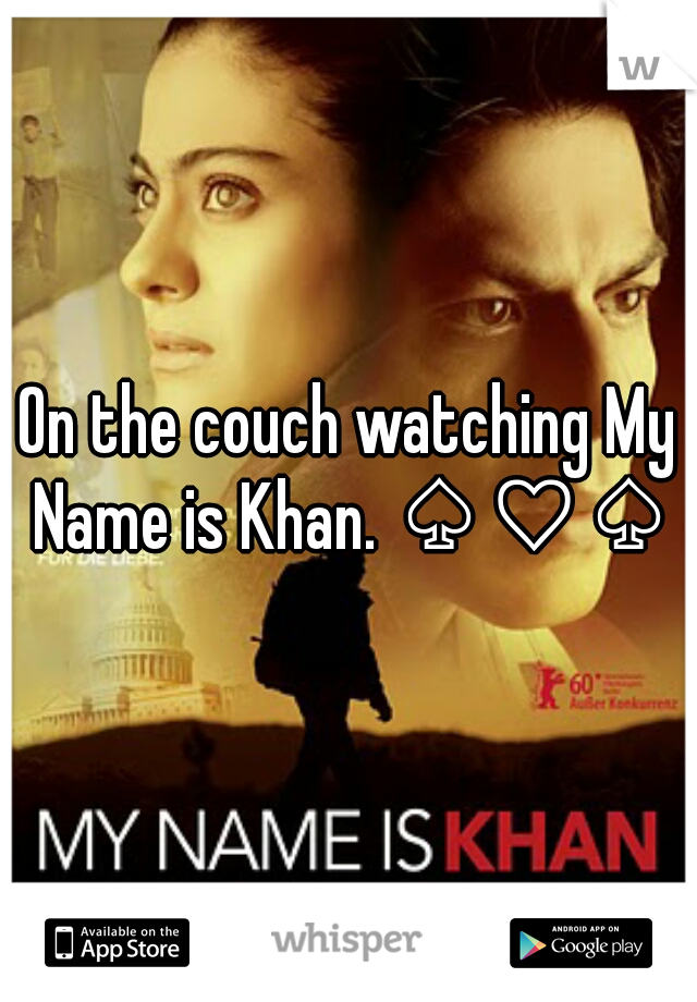 On the couch watching My Name is Khan. ♤♡♤