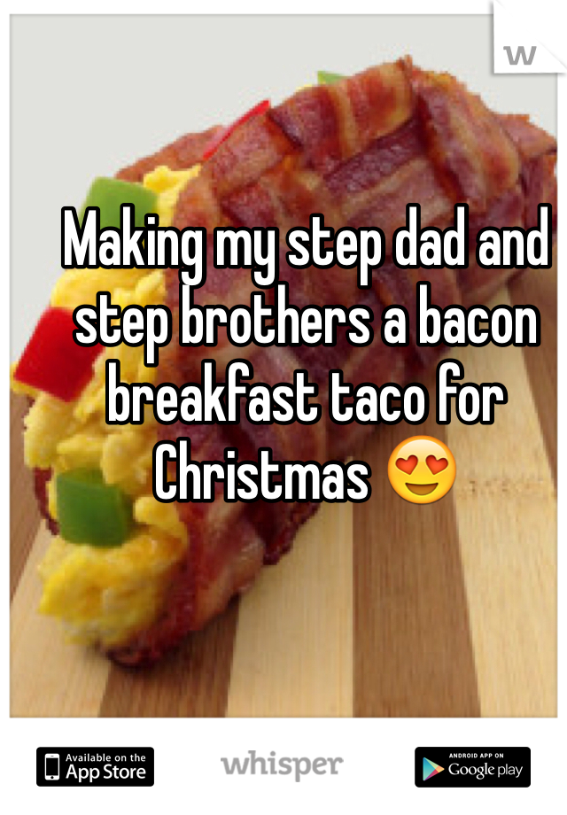 Making my step dad and step brothers a bacon breakfast taco for Christmas 😍