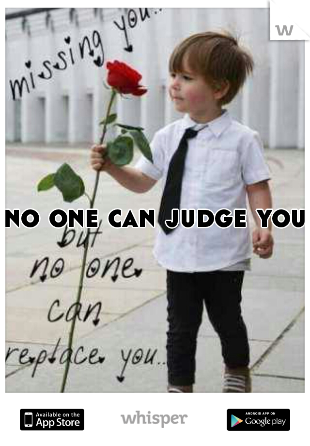 no one can judge you 