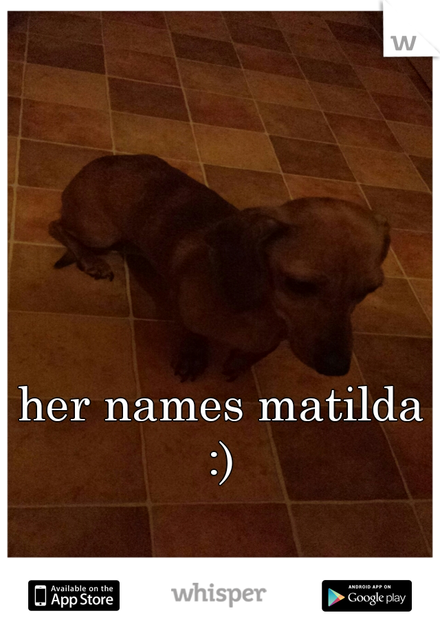 her names matilda :) 