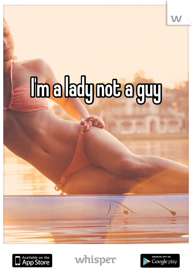 I'm a lady not a guy