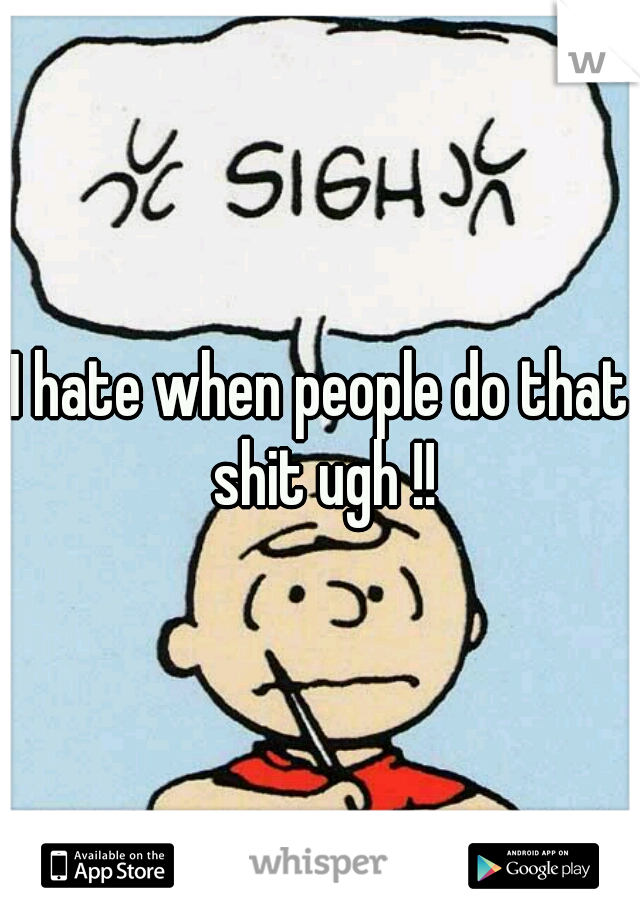 I hate when people do that shit ugh !!