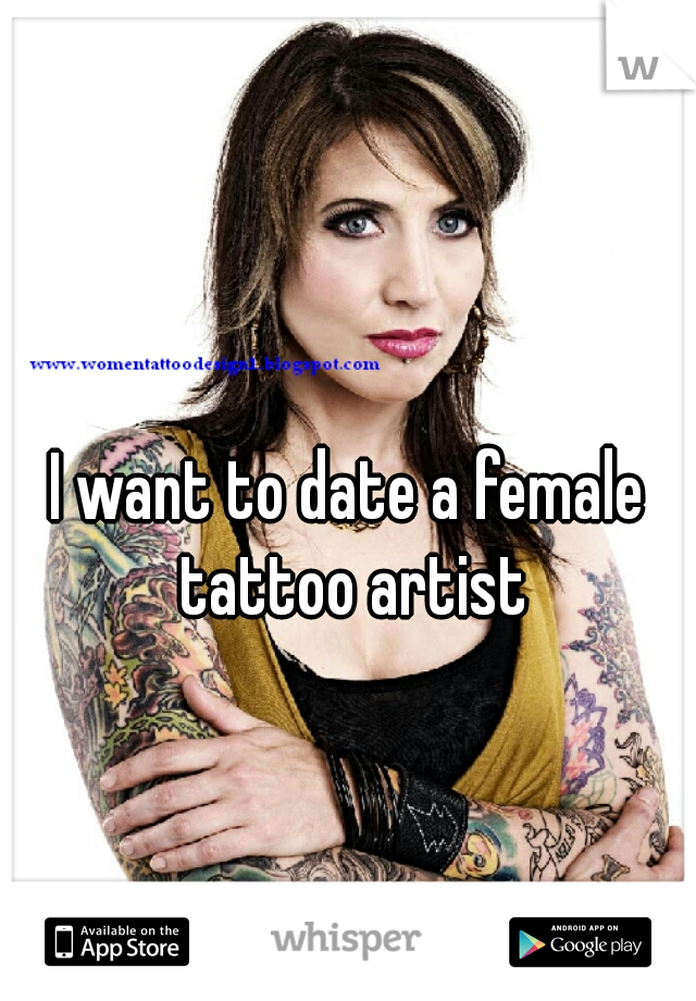 I want to date a female tattoo artist