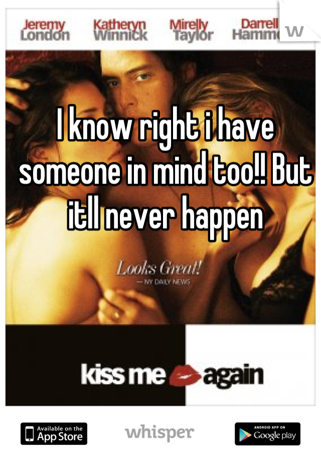 I know right i have someone in mind too!! But itll never happen