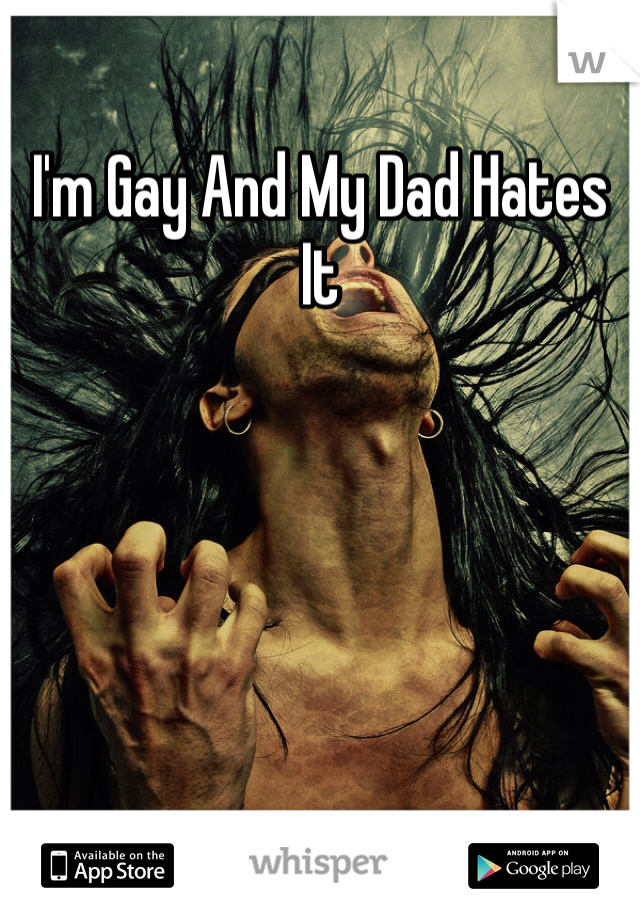 I'm Gay And My Dad Hates It