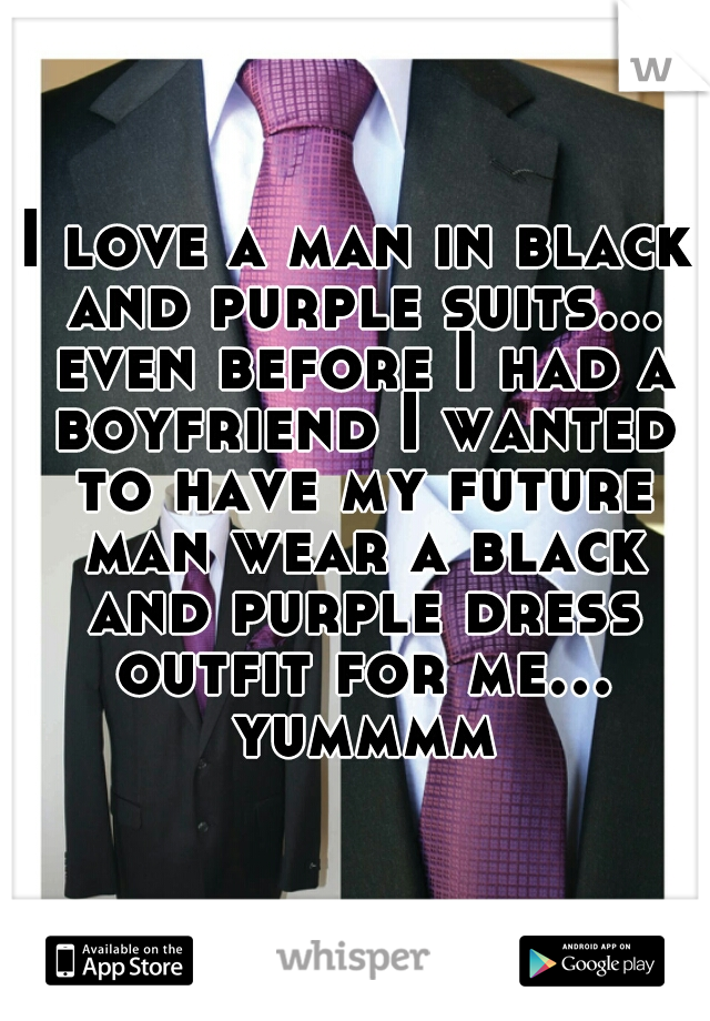 I love a man in black and purple suits... even before I had a boyfriend I wanted to have my future man wear a black and purple dress outfit for me... yummmm