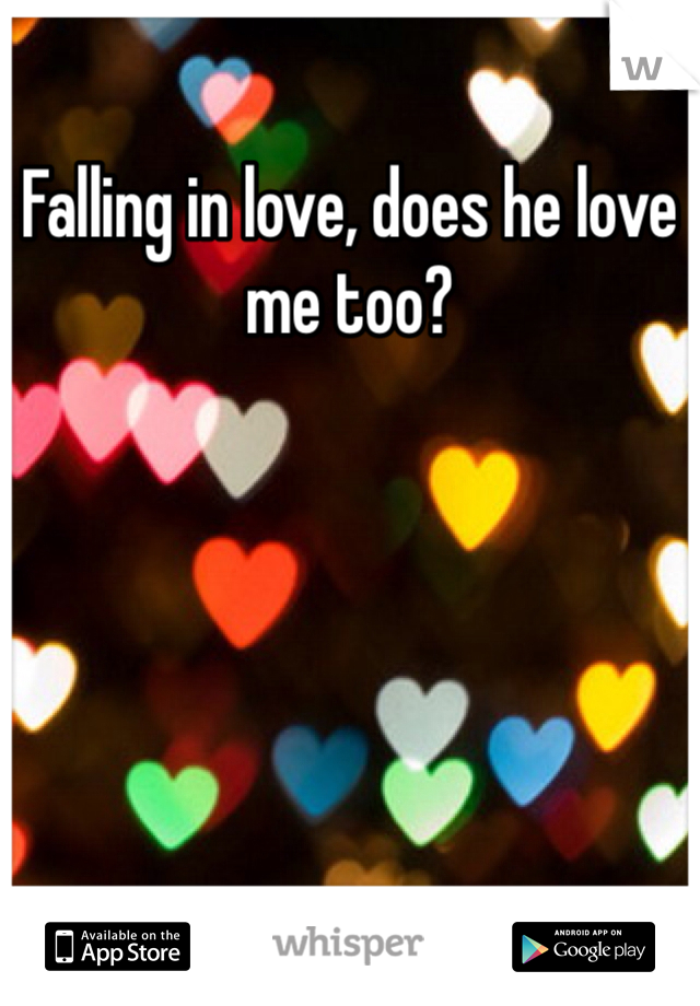 Falling in love, does he love me too?