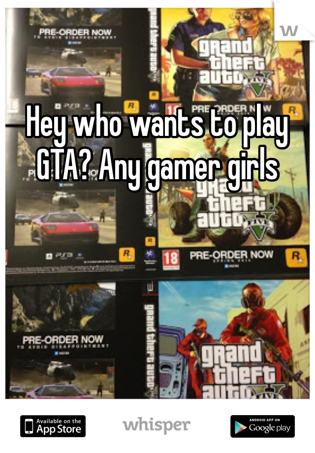 Hey who wants to play GTA? Any gamer girls