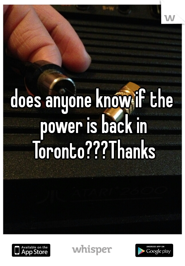 does anyone know if the power is back in Toronto???Thanks