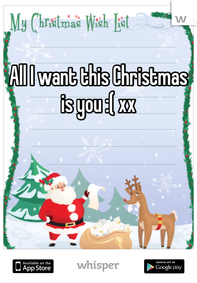 All I want this Christmas is you :( xx