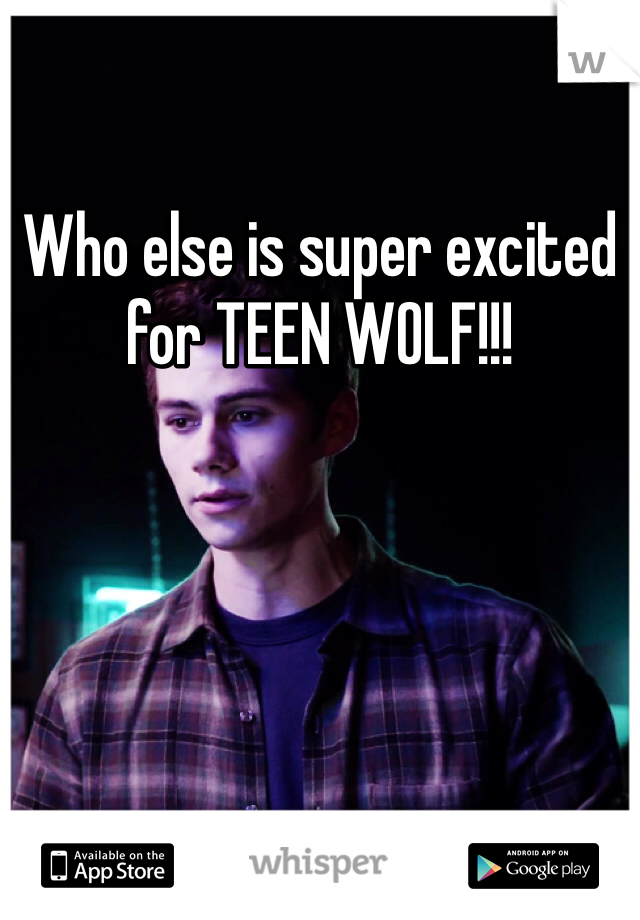 Who else is super excited for TEEN WOLF!!! 