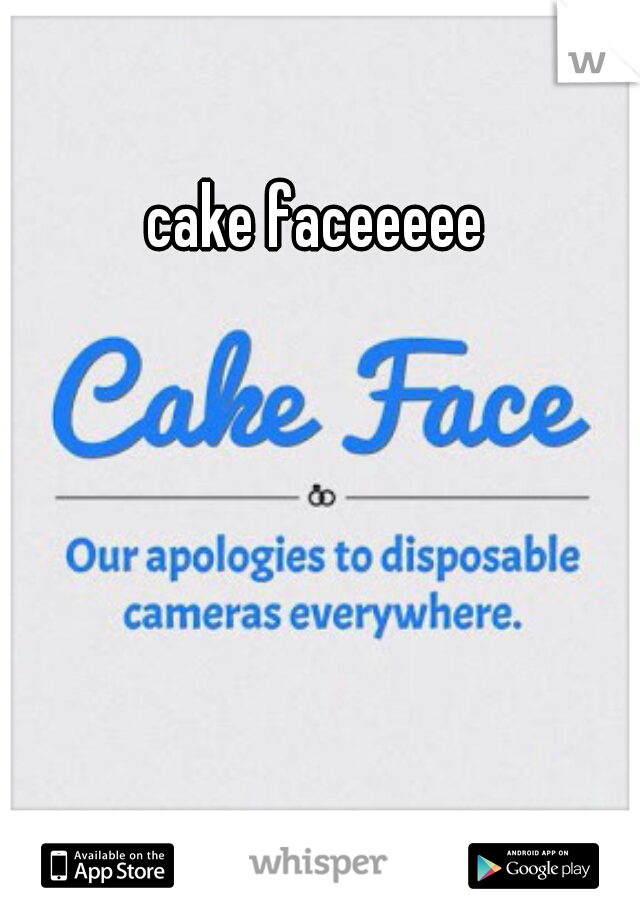 cake faceeeee