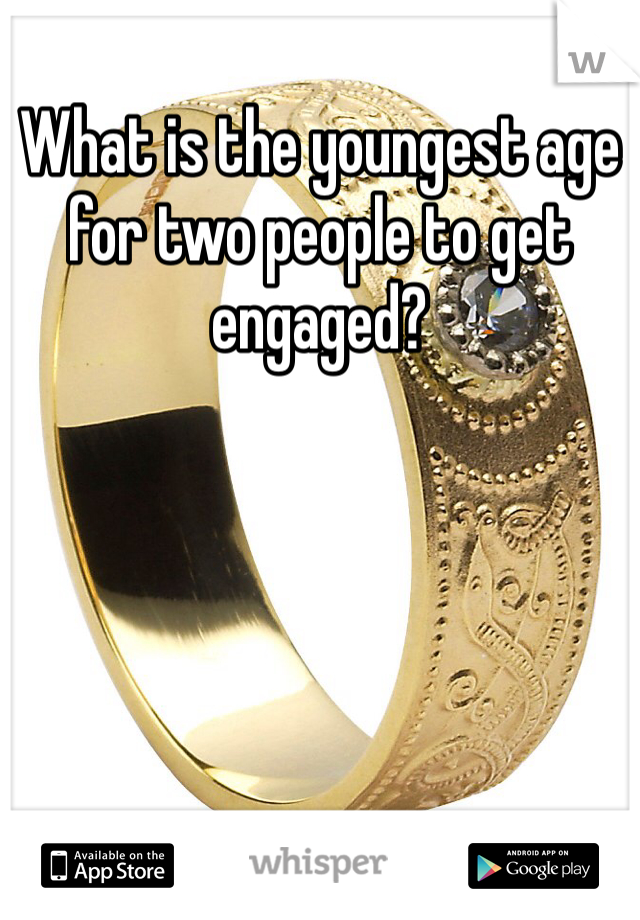 What is the youngest age for two people to get engaged?