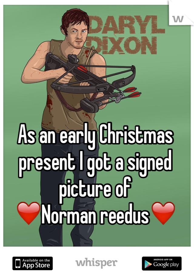 As an early Christmas present I got a signed picture of 
❤️Norman reedus❤️