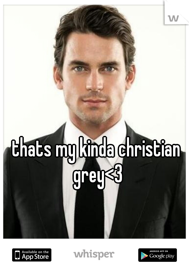 thats my kinda christian grey<3