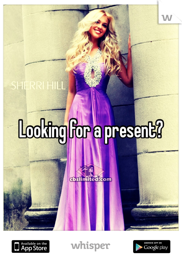 Looking for a present?