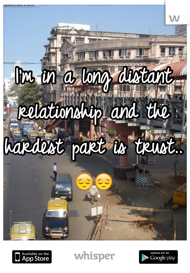 I'm in a long distant relationship and the hardest part is trust.. 😔😔