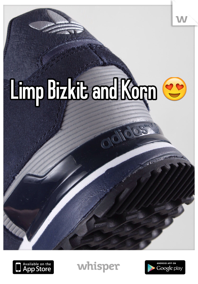 Limp Bizkit and Korn 😍