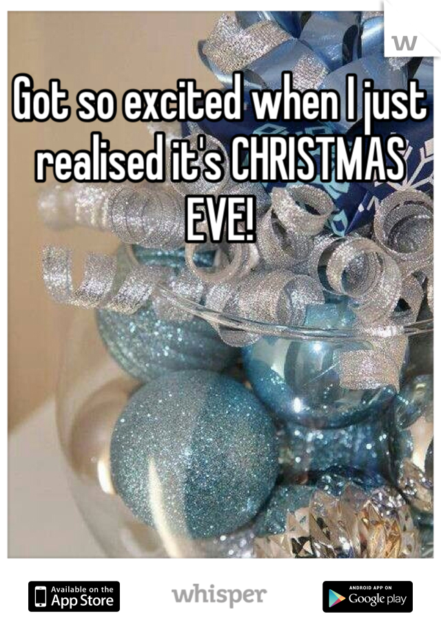 Got so excited when I just realised it's CHRISTMAS EVE! 