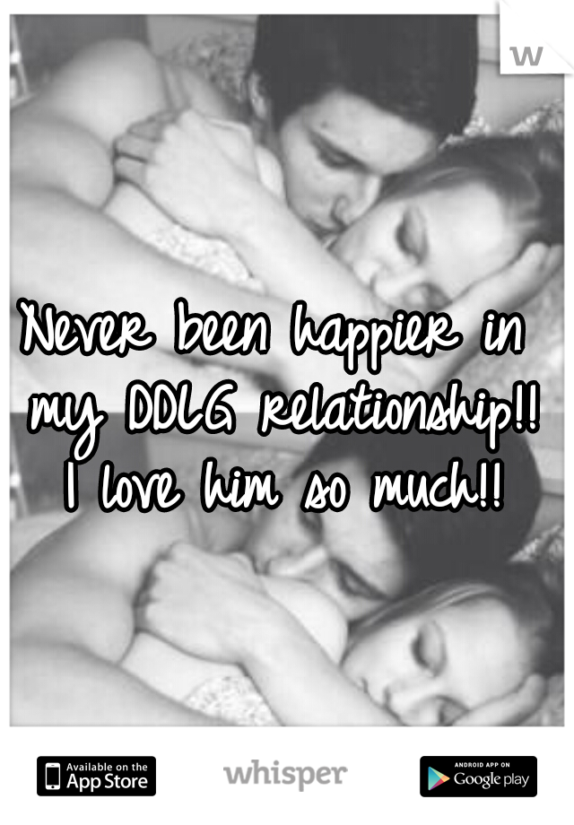 Never been happier in my DDLG relationship!! I love him so much!!