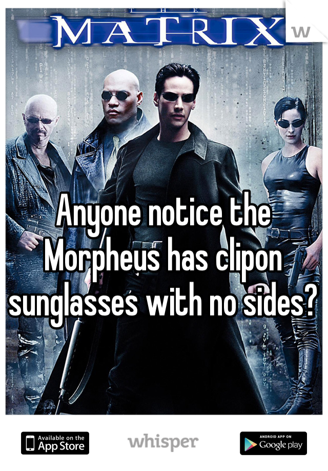 Anyone notice the Morpheus has clipon sunglasses with no sides? 