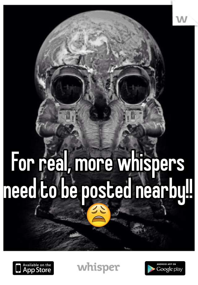 For real, more whispers need to be posted nearby!! 😩
