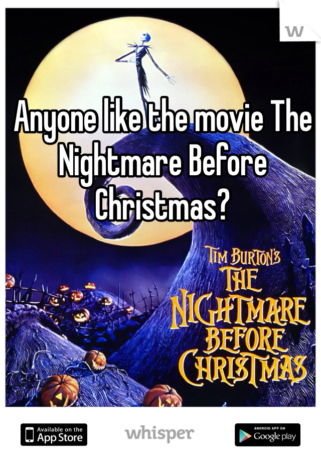 Anyone like the movie The Nightmare Before Christmas?