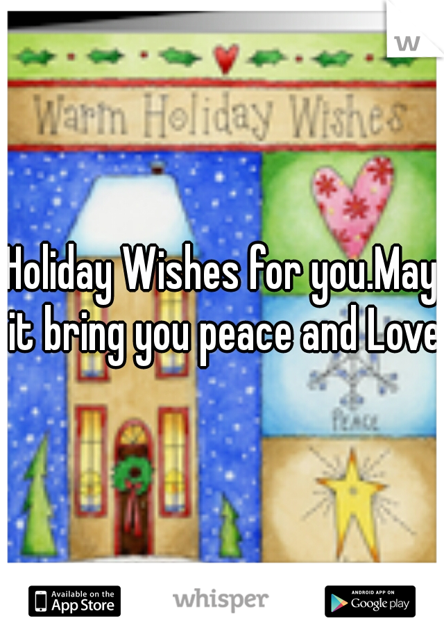 Holiday Wishes for you.May it bring you peace and Love.